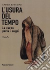 L'usura del tempo. La carne porta i segni libro di Rusconi Carlo