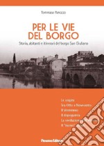 Per le vie del Borgo. Storia, abitanti e itinerari del borgo San Giuliano libro