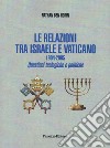 Le relazioni tra Israele e Vaticano. 1904-2005. Questioni teologiche e politiche. Ediz. integrale libro di Ben Horin Nathan