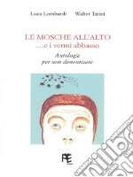 Le mosche all'alto... e i vermi abbasso. Antologia per non dimenticare