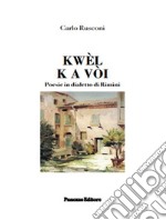 Kwèl k a vòi. Poesie in dialetto di Rimini libro