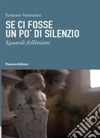 Se ci fosse un po' di silenzio. Sguardi felliniani
