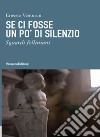 Se ci fosse un po' di silenzio. Sguardi felliniani libro di Venturini Ernesto