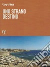 Uno strano destino libro di Renzi Giorgio