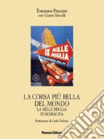 La corsa più bella del mondo. La Mille Miglia in Romagna libro