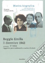 Reggio Emilia 3 dicembre 1943. Mostra bibliografica a ottant'anni dall'arresto degli ebrei a Reggio Emilia. Racconti, documenti, fotografie libro