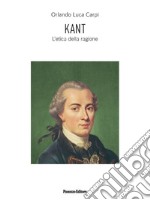 Kant. L'etica della ragione. Ediz. ampliata libro