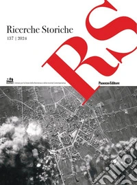Ricerche storiche. Rivista semestrale di Istoreco - Istituto per la storia della Resistenza e dell'Età Contemporanea della Provincia di Reggio Emilia. Vol. 137 libro