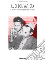 Luci del varietà. Il primo film di Federico Fellini? libro