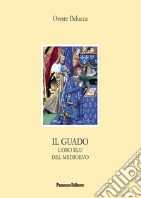 Il guado. L'oro blu del Medioevo libro