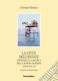 La città dell'estate. Itinerari alla ricerca della Marina di Rimini anni '50 e '60 libro