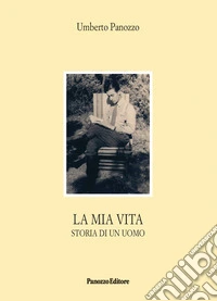 La mia vita. Storia di un uomo