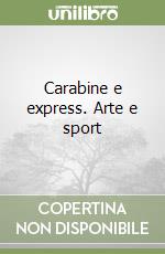 Carabine e express. Arte e sport