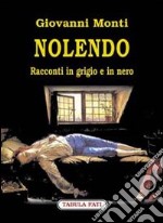 Nolendo. Racconti in grigio e in nero libro