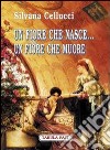 Un fiore che nasce... un fiore che muore libro