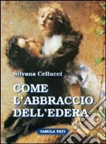 Come l'abbraccio dell'edera libro