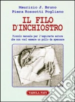 Il filo d'inchiostro. Piccolo manuale per l'aspirante autore che non vuol essere un pollo da spennare libro