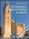 La cattedrale di san Giustino a Chieti. Ediz. illustrata libro