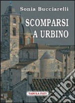 Scomparsi a Urbino libro