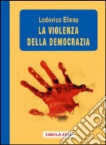 La violenza della democrazia libro