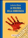 La violenza della democrazia libro