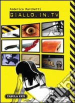 Giallo in TV. Dizionario dei telefilm stranieri trasmessi in Italia dal 2000 in poi libro