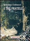 I tre fratelli libro di Cellucci Silvana Castellani F. (cur.)