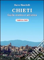 Chieti. Guida storica e artistica libro