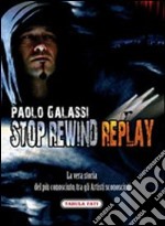 Stop rewind replay. La vera storia del più conosciuto, tra gli autori sconosciuti libro