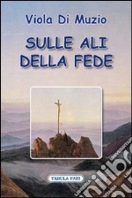 Sulle ali della fede libro