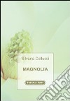 Magnolia libro di Cellucci Silvana