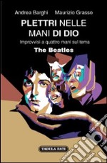 Plettri nelle mani di Dio. The Beatles