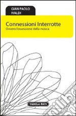 Connessioni interrotte. Ovvero l'ossessione della mosca libro