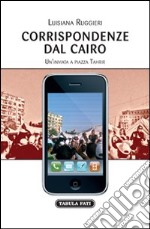 Corrispondenze dal Cairo. Un'inviata a piazza Tahrir