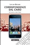 Corrispondenze dal Cairo. Un'inviata a piazza Tahrir libro di Ruggieri Luisiana