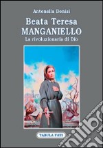 Beata Teresa Manganiello. La rivoluzione di Dio