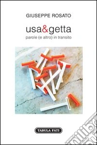 Usa e getta. Parole (e altro) in transito