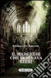 Il marchese che seminava libri libro