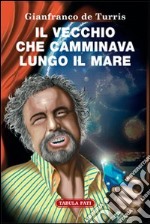 Il vecchio che camminava lungo il mare libro