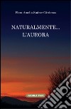 Naturalmente... l'aurora. Ediz. italiana e spagnola libro di Suàrez Càrdenas Flora Amelia