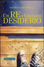 Un re chiamato desiderio libro