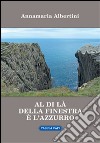 Al di là della finestra è l'azzurro libro di Albertini Annamaria