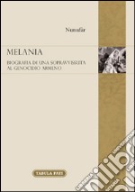 Melania. Biografia di una sopravvissuta al genocidio degli armeni libro