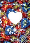 Caleidoscopio d'amore libro di Molle Maria Gabriella