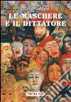 Le maschere e il dittatore. Il paese sfuggito alle pieghe del tempo libro