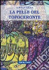 La pelle del topoceronte libro