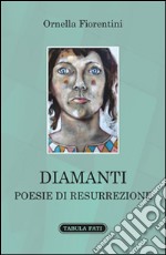 Diamanti. Poesie di resurrezione libro