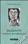 Diamanti. Poesie di resurrezione libro di Fiorentini Ornella