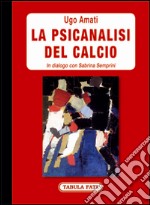 La psicanalisi del calcio. In dialogo con Sabrina Semprini libro