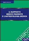 Il rapporto medico paziente e l'antropologia culturale libro di Deri Roberto Carlo